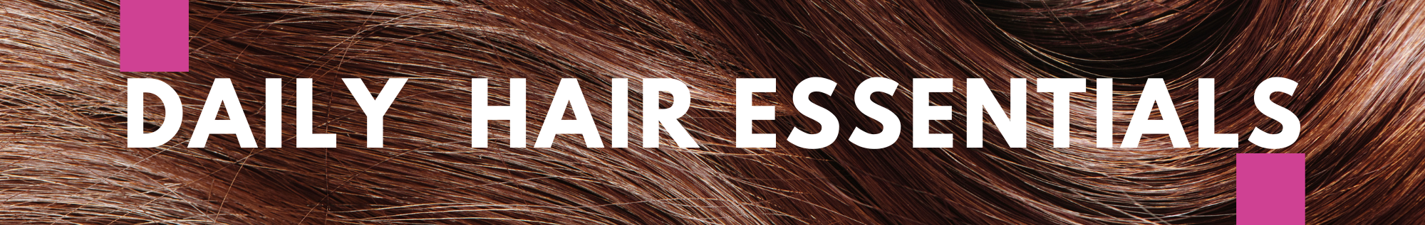 Daily hair essentials