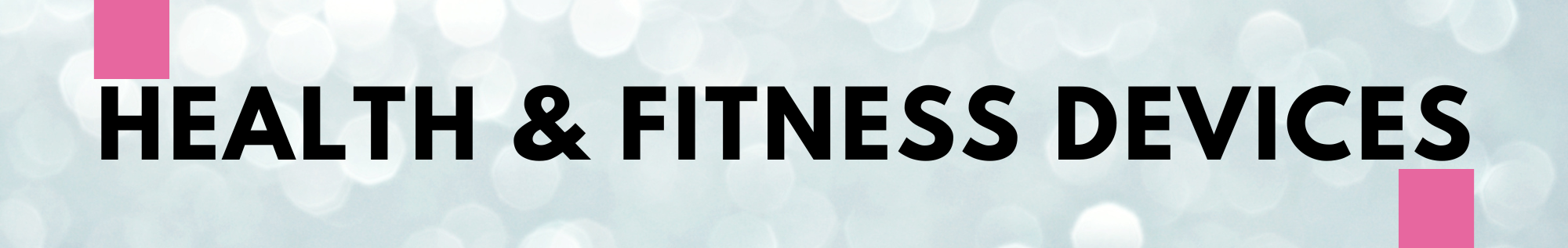 Health & fitness devices